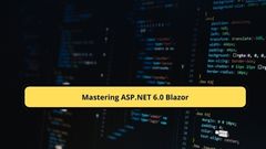 Mastering ASP.NET 6.0 Blazor